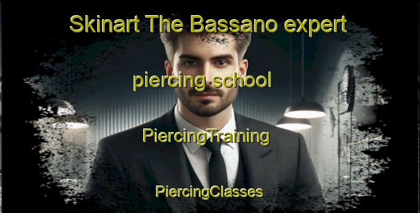 Skinart The Bassano expert piercing school | #PiercingTraining #PiercingClasses #SkinartTraining-Italy