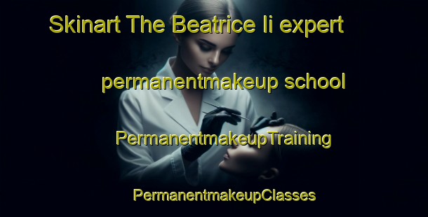 Skinart The Beatrice Ii expert permanentmakeup school | #PermanentmakeupTraining #PermanentmakeupClasses #SkinartTraining-Italy