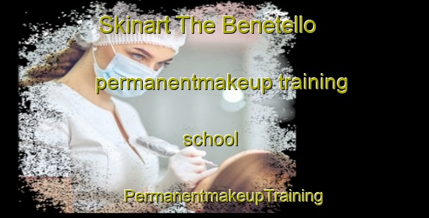 Skinart The Benetello permanentmakeup training school | #PermanentmakeupTraining #PermanentmakeupClasses #SkinartTraining-Italy