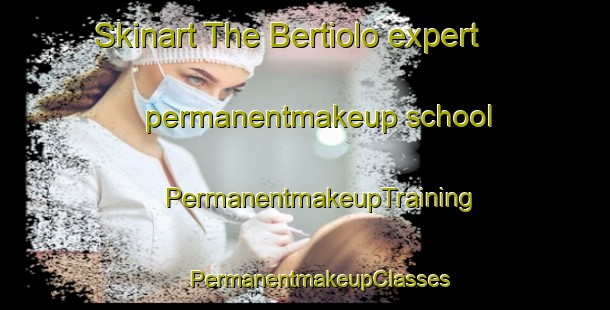 Skinart The Bertiolo expert permanentmakeup school | #PermanentmakeupTraining #PermanentmakeupClasses #SkinartTraining-Italy