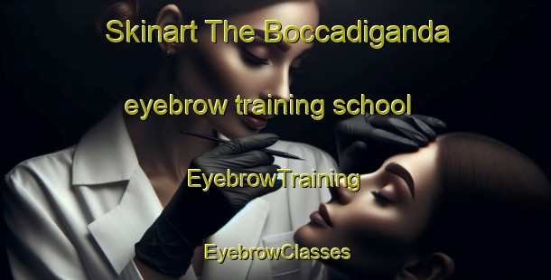 Skinart The Boccadiganda eyebrow training school | EyebrowTraining | EyebrowClasses | SkinartTraining-Italy