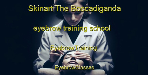 Skinart The Boccadiganda eyebrow training school | EyebrowTraining | EyebrowClasses | SkinartTraining-Italy