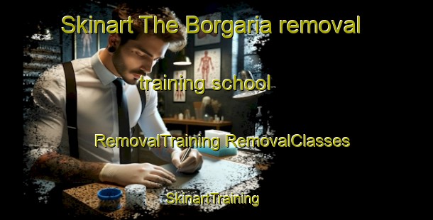 Skinart The Borgaria removal training school | #RemovalTraining #RemovalClasses #SkinartTraining-Italy