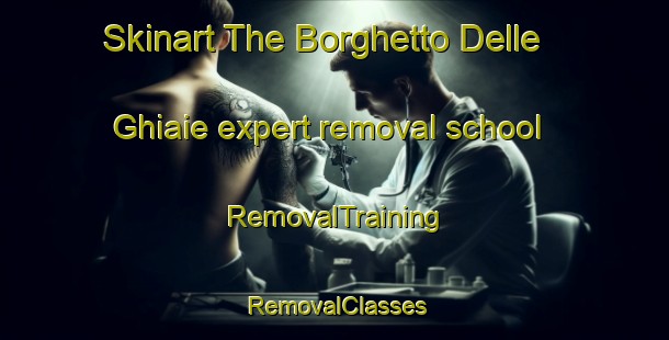Skinart The Borghetto Delle Ghiaie expert removal school | RemovalTraining | RemovalClasses | SkinartTraining-Italy