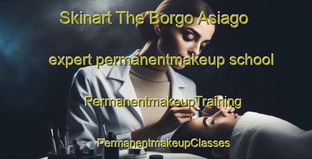 Skinart The Borgo Asiago expert permanentmakeup school | #PermanentmakeupTraining #PermanentmakeupClasses #SkinartTraining-Italy