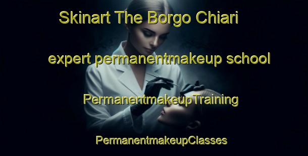 Skinart The Borgo Chiari expert permanentmakeup school | #PermanentmakeupTraining #PermanentmakeupClasses #SkinartTraining-Italy