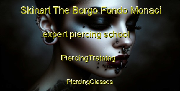 Skinart The Borgo Fondo Monaci expert piercing school | #PiercingTraining #PiercingClasses #SkinartTraining-Italy