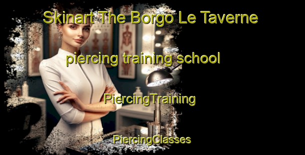 Skinart The Borgo Le Taverne piercing training school | #PiercingTraining #PiercingClasses #SkinartTraining-Italy