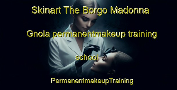 Skinart The Borgo Madonna Gnola permanentmakeup training school | #PermanentmakeupTraining #PermanentmakeupClasses #SkinartTraining-Italy