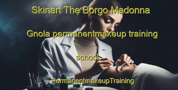 Skinart The Borgo Madonna Gnola permanentmakeup training school | #PermanentmakeupTraining #PermanentmakeupClasses #SkinartTraining-Italy