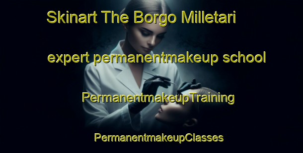 Skinart The Borgo Milletari expert permanentmakeup school | #PermanentmakeupTraining #PermanentmakeupClasses #SkinartTraining-Italy