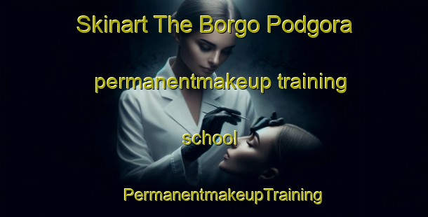 Skinart The Borgo Podgora permanentmakeup training school | #PermanentmakeupTraining #PermanentmakeupClasses #SkinartTraining-Italy