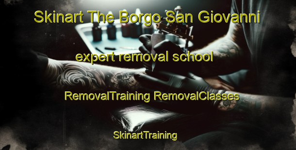 Skinart The Borgo San Giovanni expert removal school | #RemovalTraining #RemovalClasses #SkinartTraining-Italy