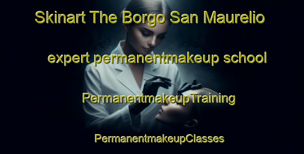 Skinart The Borgo San Maurelio expert permanentmakeup school | #PermanentmakeupTraining #PermanentmakeupClasses #SkinartTraining-Italy