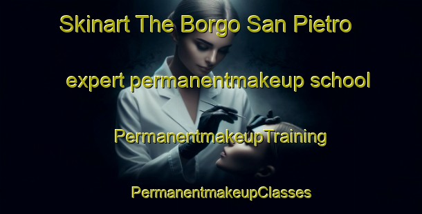 Skinart The Borgo San Pietro expert permanentmakeup school | #PermanentmakeupTraining #PermanentmakeupClasses #SkinartTraining-Italy