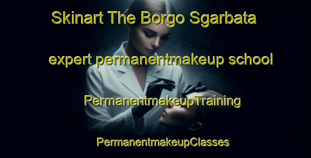 Skinart The Borgo Sgarbata expert permanentmakeup school | #PermanentmakeupTraining #PermanentmakeupClasses #SkinartTraining-Italy