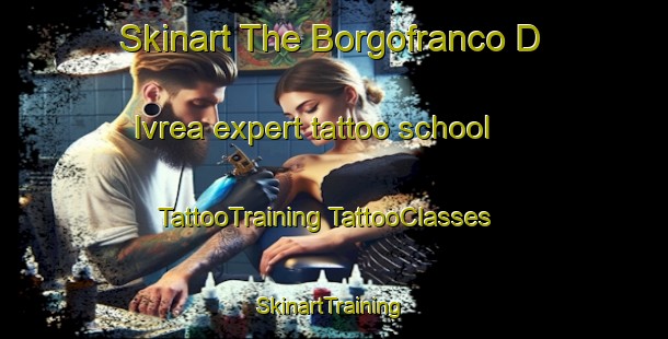 Skinart The Borgofranco D Ivrea expert tattoo school | #TattooTraining #TattooClasses #SkinartTraining-Italy