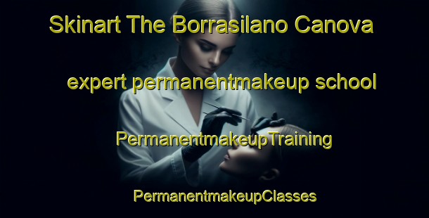 Skinart The Borrasilano Canova expert permanentmakeup school | #PermanentmakeupTraining #PermanentmakeupClasses #SkinartTraining-Italy