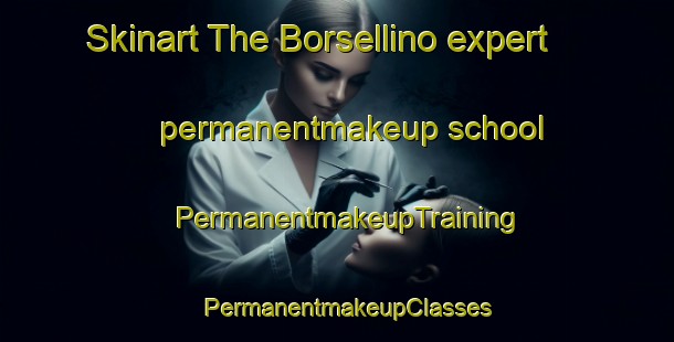 Skinart The Borsellino expert permanentmakeup school | PermanentmakeupTraining | PermanentmakeupClasses | SkinartTraining-Italy