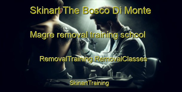 Skinart The Bosco Di Monte Magre removal training school | #RemovalTraining #RemovalClasses #SkinartTraining-Italy