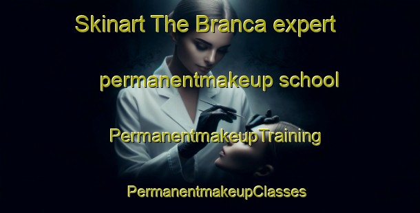 Skinart The Branca expert permanentmakeup school | PermanentmakeupTraining | PermanentmakeupClasses | SkinartTraining-Italy
