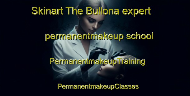 Skinart The Bullona expert permanentmakeup school | PermanentmakeupTraining | PermanentmakeupClasses | SkinartTraining-Italy