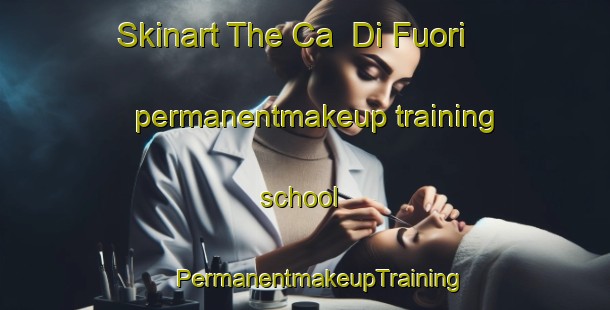 Skinart The Ca  Di Fuori permanentmakeup training school | #PermanentmakeupTraining #PermanentmakeupClasses #SkinartTraining-Italy