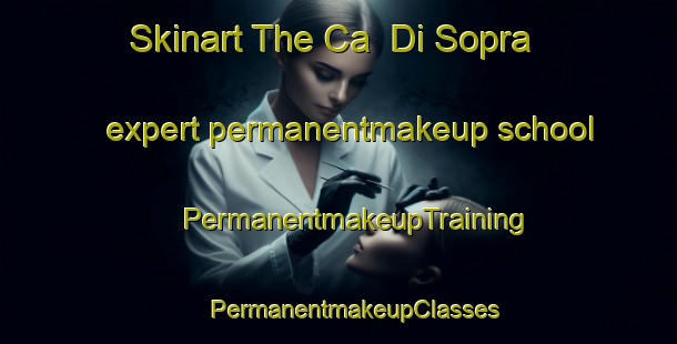 Skinart The Ca  Di Sopra expert permanentmakeup school | #PermanentmakeupTraining #PermanentmakeupClasses #SkinartTraining-Italy