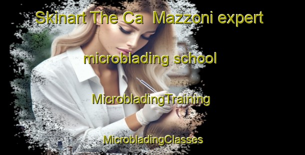 Skinart The Ca  Mazzoni expert microblading school | #MicrobladingTraining #MicrobladingClasses #SkinartTraining-Italy