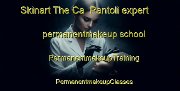 Skinart The Ca  Pantoli expert permanentmakeup school | #PermanentmakeupTraining #PermanentmakeupClasses #SkinartTraining-Italy