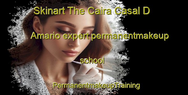 Skinart The Caira Casal D Amario expert permanentmakeup school | PermanentmakeupTraining | PermanentmakeupClasses | SkinartTraining-Italy