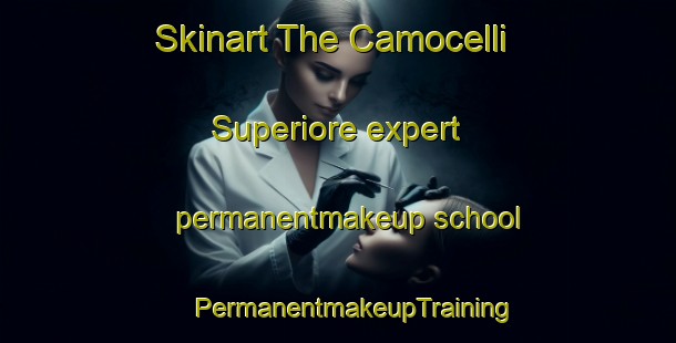 Skinart The Camocelli Superiore expert permanentmakeup school | #PermanentmakeupTraining #PermanentmakeupClasses #SkinartTraining-Italy