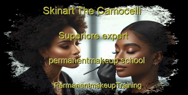 Skinart The Camocelli Superiore expert permanentmakeup school | #PermanentmakeupTraining #PermanentmakeupClasses #SkinartTraining-Italy