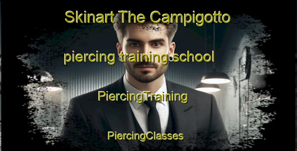 Skinart The Campigotto piercing training school | PiercingTraining | PiercingClasses | SkinartTraining-Italy