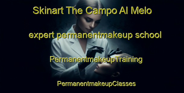 Skinart The Campo Al Melo expert permanentmakeup school | #PermanentmakeupTraining #PermanentmakeupClasses #SkinartTraining-Italy