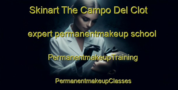 Skinart The Campo Del Clot expert permanentmakeup school | #PermanentmakeupTraining #PermanentmakeupClasses #SkinartTraining-Italy