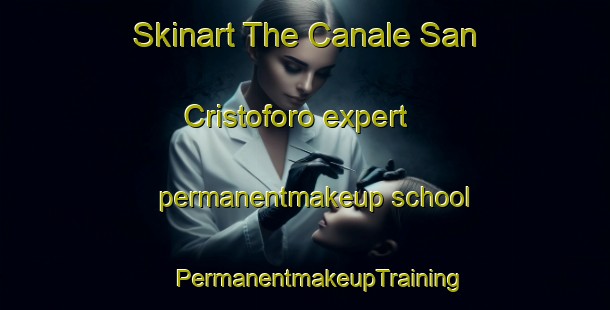 Skinart The Canale San Cristoforo expert permanentmakeup school | #PermanentmakeupTraining #PermanentmakeupClasses #SkinartTraining-Italy