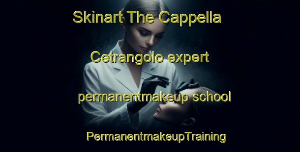 Skinart The Cappella Cetrangolo expert permanentmakeup school | #PermanentmakeupTraining #PermanentmakeupClasses #SkinartTraining-Italy