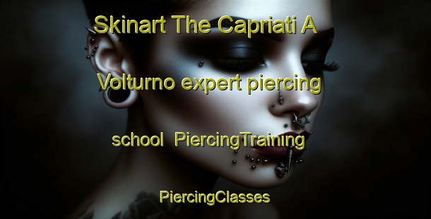 Skinart The Capriati A Volturno expert piercing school | #PiercingTraining #PiercingClasses #SkinartTraining-Italy