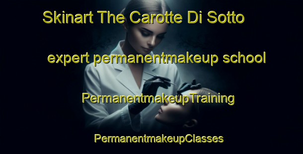 Skinart The Carotte Di Sotto expert permanentmakeup school | #PermanentmakeupTraining #PermanentmakeupClasses #SkinartTraining-Italy