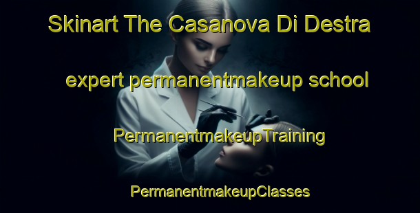 Skinart The Casanova Di Destra expert permanentmakeup school | #PermanentmakeupTraining #PermanentmakeupClasses #SkinartTraining-Italy