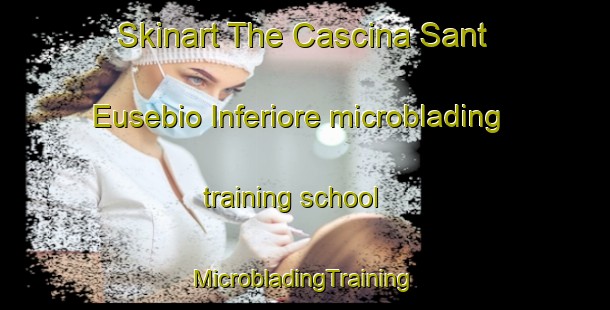 Skinart The Cascina Sant Eusebio Inferiore microblading training school | #MicrobladingTraining #MicrobladingClasses #SkinartTraining-Italy