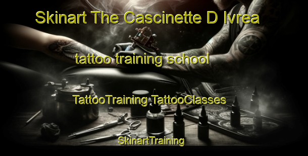 Skinart The Cascinette D Ivrea tattoo training school | #TattooTraining #TattooClasses #SkinartTraining-Italy