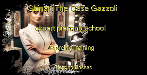 Skinart The Case Gazzoli expert piercing school | #PiercingTraining #PiercingClasses #SkinartTraining-Italy