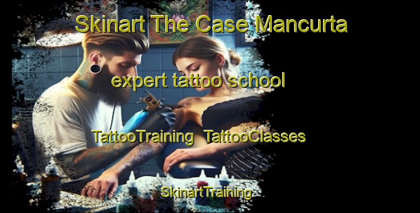 Skinart The Case Mancurta expert tattoo school | TattooTraining | TattooClasses | SkinartTraining-Italy