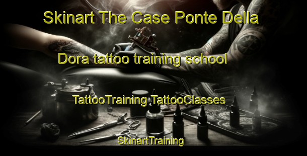 Skinart The Case Ponte Della Dora tattoo training school | #TattooTraining #TattooClasses #SkinartTraining-Italy