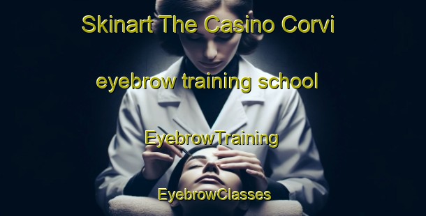 Skinart The Casino Corvi eyebrow training school | EyebrowTraining | EyebrowClasses | SkinartTraining-Italy