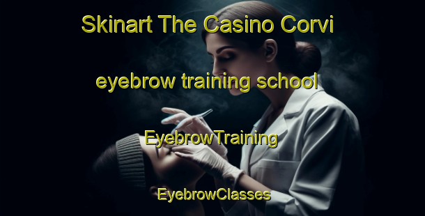 Skinart The Casino Corvi eyebrow training school | EyebrowTraining | EyebrowClasses | SkinartTraining-Italy