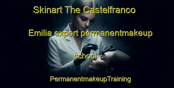 Skinart The Castelfranco Emilia expert permanentmakeup school | #PermanentmakeupTraining #PermanentmakeupClasses #SkinartTraining-Italy