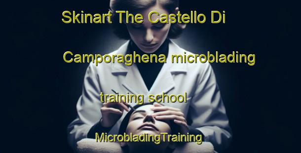 Skinart The Castello Di Camporaghena microblading training school | #MicrobladingTraining #MicrobladingClasses #SkinartTraining-Italy